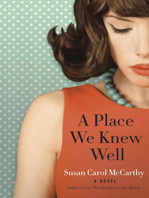 Title details for A Place We Knew Well by Susan Carol McCarthy - Available